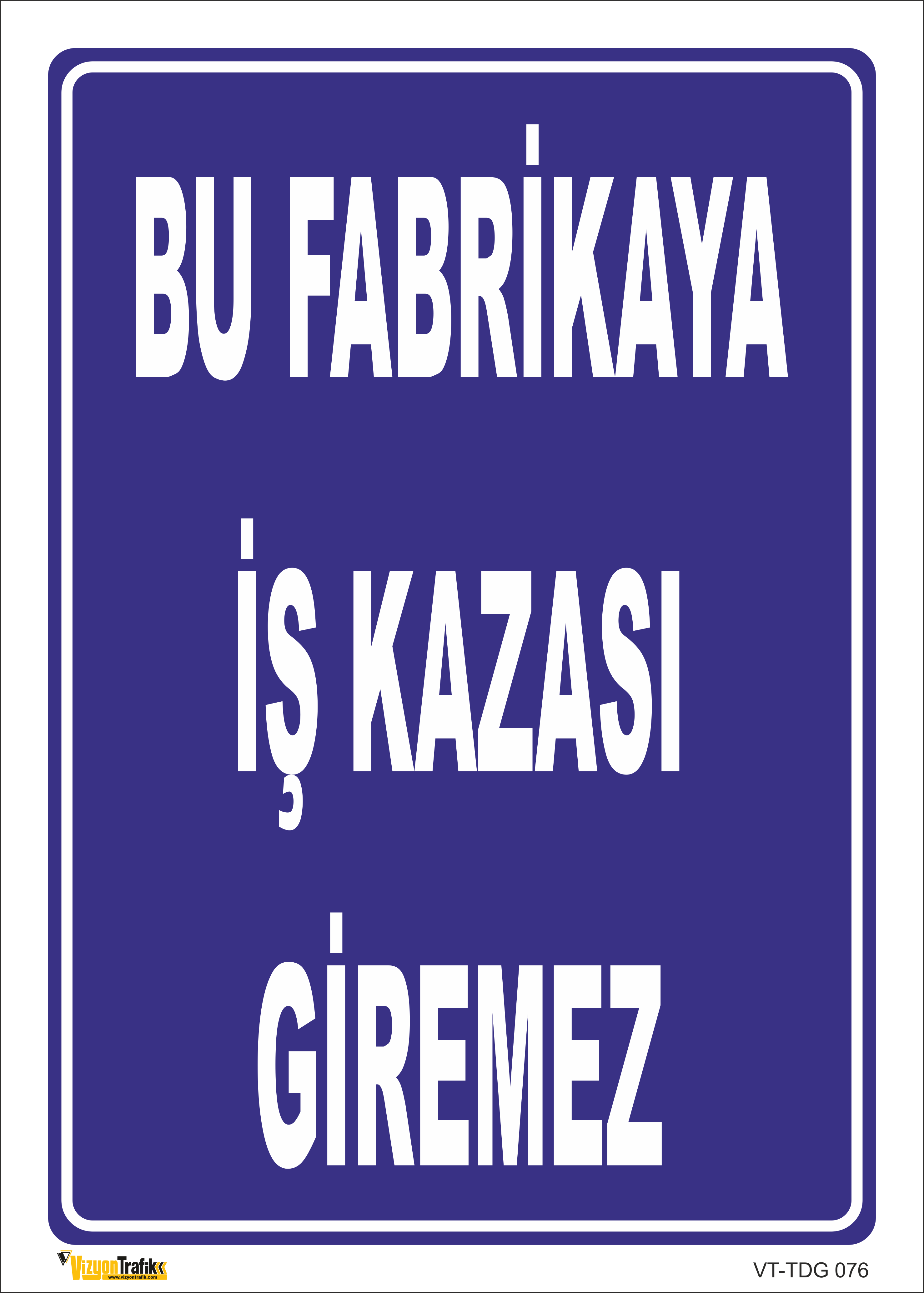  BU FABRİKAYA İŞ KAZASI GİREMEZ LEVHASI